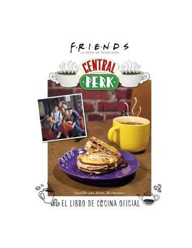 Friends: Central Perk. el Libro de Cocina Oficial – Livre