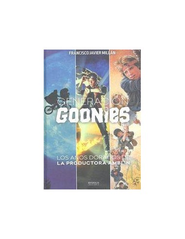 Generacion Goonies. los Años Dorados de la Productora Amblin – Livre