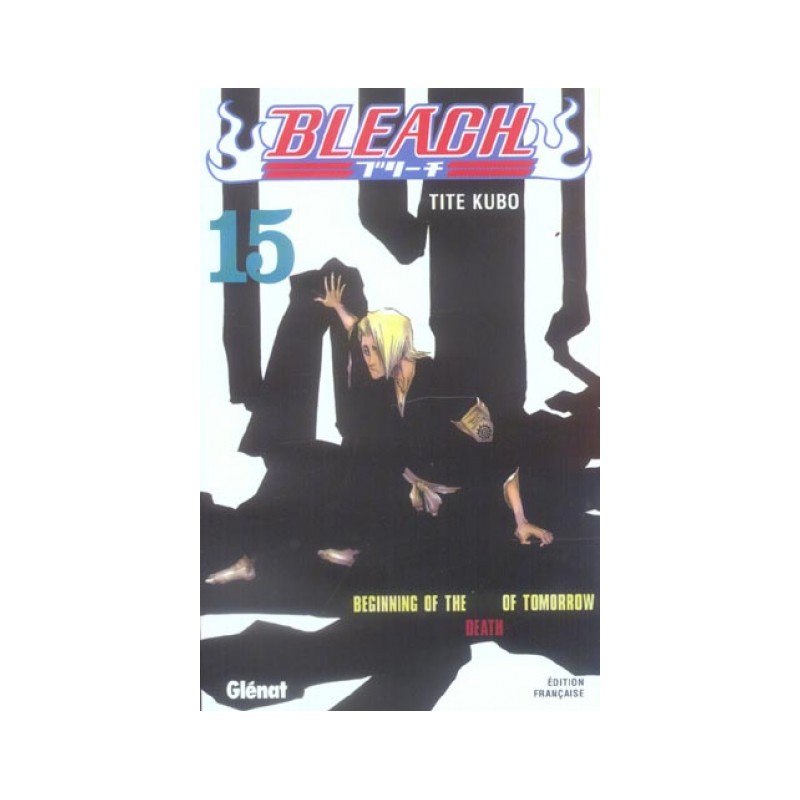 Bleach Tome 15 - Beginning Of The Death Of Tomorrow
