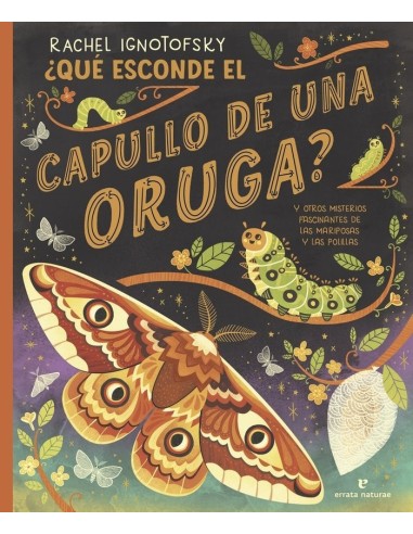 Que Esconde el Capullo de Una Oruga y Otros Misterios Fascinantes de las Mariposas y las Polilla – Livre