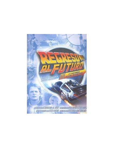 Regreso Al Futuro la Historia Visual Definitiva