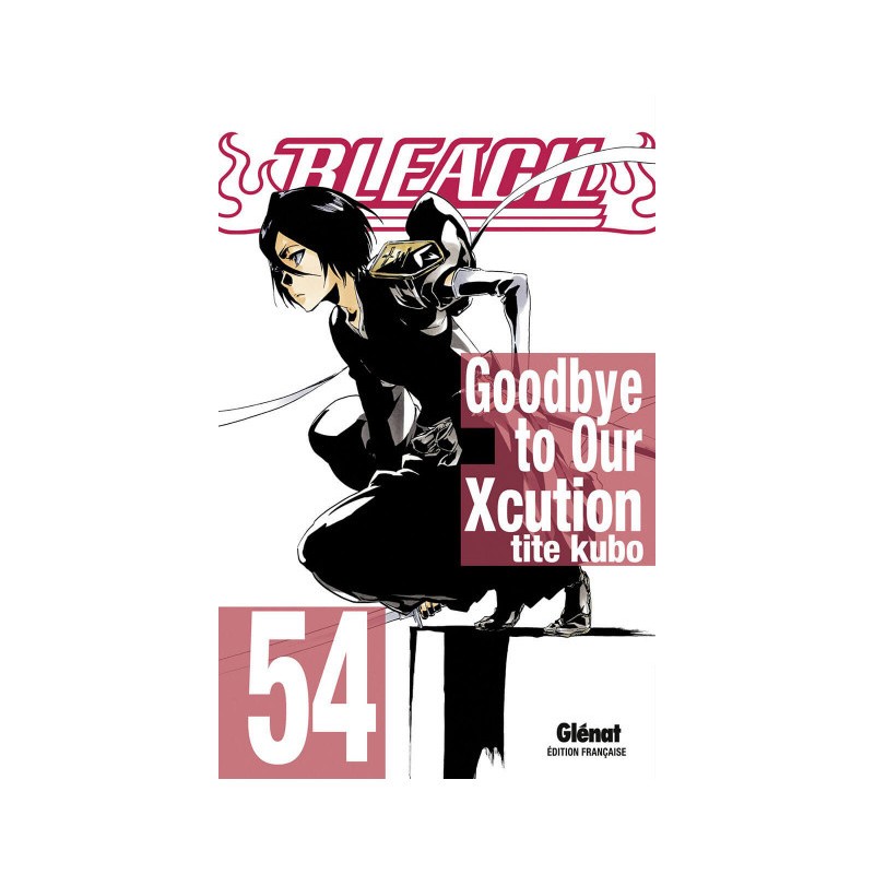 Bleach Tome 54 - Goodbye To Our Xcution